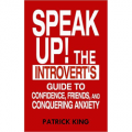 Speak Up! - The Introvert's Guide to Confidence, Friends, and Conquering Anxiety