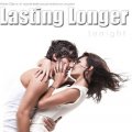 Lasting Longer Tonight