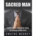 Sacred Man: A man's guide to openly loving, healing and managing multiple women