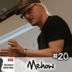 Ep. #20 Getting Girlfriends (AND Keeping Them or Getting Them Back) with Mehow