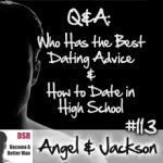 #113 Q&A: Who Has the Best Dating Advice & How to Date in High School