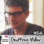 #114 Practical Steps to Win-Win Relationships with Women (No Matter What You Want) with Geoffrey Miller