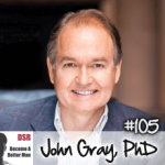 #105 The Real Problem with Dating Today with John Gray
