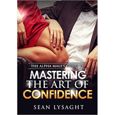 The Alpha Male's Guide to Mastering the Art of Confidence