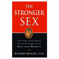 Stronger Sex: Understanding and Resolving the Eternal Power Struggles Between Men and Women