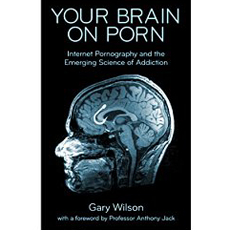 Your Brain on Porn: Internet Pornography and the Emerging Science of Addiction