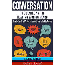 Conversation: The Gentle Art Of Hearing & Being Heard – How To "Small Talk"