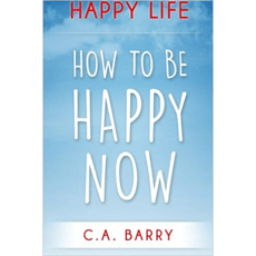 Happy Life: How To Be Happy Now