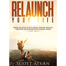 Relaunch Your Life: Break the Cycle of Self-Defeat, Destroy Negative Emotions and Reclaim Your Personal Power