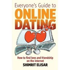 Everyone's Guide to Online Dating: How to Find Love and Friendship on the Internet