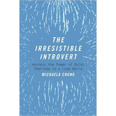 The Irresistible Introvert: Harness the Power of Quiet Charisma in a Loud World