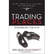 Trading Places Workbook for Men: The Best Move You'll Ever Make in Your Marriage