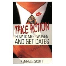 Take Action: How to Meet Women and Get Dates