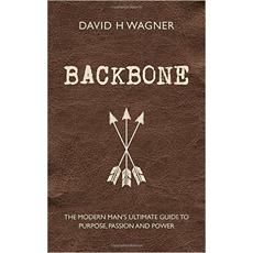 Backbone: The Modern Man's Ultimate Guide to Purpose, Passion and Power