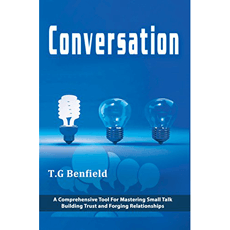 Conversation: A Comprehensive Tool For Mastering Small Talk, Building Trust and Forging Relationships