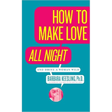 How to Make Love All Night: And Drive a Woman Wild!