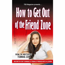 How to Get Out of the Friend Zone: Secrets for Turning a Female Friend into a Lover