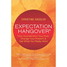 Expectation Hangover - Free Yourself from Your Past, Change Your Present & Get What You Really Want