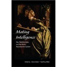 Mating Intelligence: Sex, Relationships, and the Mind's Reproductive System