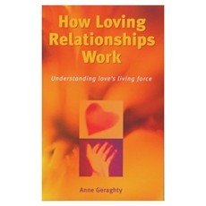 How Loving Relationships Work: Understanding Love's Living Force