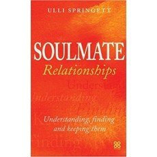 Soulmate Relationships: Understanding, Finding and Keeping Them