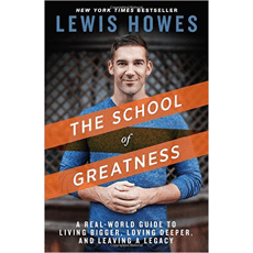 The School of Greatness - A Real-World Guide to Living Bigger, Loving Deeper, and Leaving a Legacy