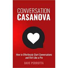 Conversation Casanova: How to Effortlessly Start Conversations and Flirt Like a Pro