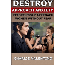 Destroy Approach Anxiety: Effortlessly Approach Women Without Fear