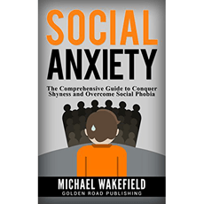 Social Anxiety: The Comprehensive Guide to Conquer Shyness and Overcome Social Phobia