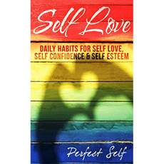 Self Love: Daily Habits For Self Love, Self Confidence & Self Esteem