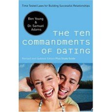 The Ten Commandments of Dating: Time-Tested Laws for Building Successful Relationships