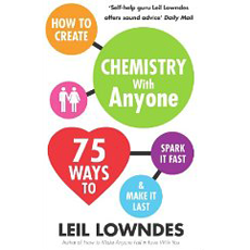 How to Create Chemistry with Anyone: 75 Ways to Spark It Fast and Make It Last
