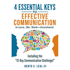4 Essential Keys to Effective Communication in Love, Life, Work--Anywhere!