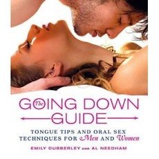 The Going Down Guide: Tongue Tips and Oral Sex Techniques for Men and Women