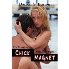 Chick Magnet: The Secret Of The Attraction Factor