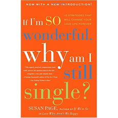 If I'm So Wonderful, Why Am I Still Single?: Ten Strategies That Will Change Your Love Life Forever