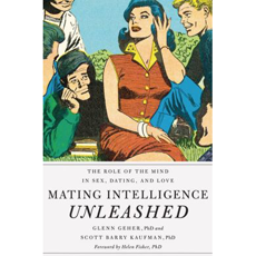 Mating Intelligence Unleashed: The Role of the Mind in Sex, Dating, and Love