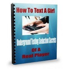 How To Text a Girl: Underground Texting Seduction Secrets of a Real Player