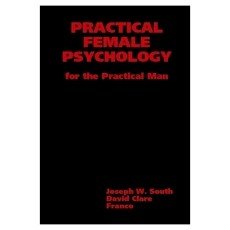 Practical Female Psychology for the Practical Man