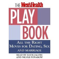 The Men's Health Playbook: All The Right Moves for Dating, Sex, and Marriage