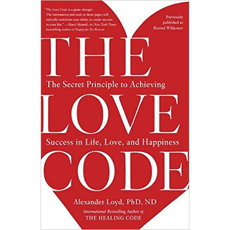 The Love Code: The Secret Principle to Achieving Success in Life, Love, and Happiness