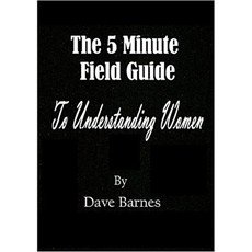 The 5 Minute Field Guide to Understanding Women