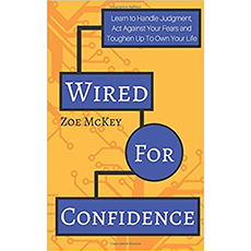 Wired For Confidence: Learn To Handle Judgment, Act Against Your Fears And Toughen Up To Own Your Life