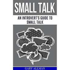 Small Talk: An Introvert's Guide to Small Talk