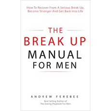 The Break Up Manual For Men