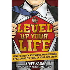 Level Up Your Life: How to Unlock Adventure and Happiness by Becoming the Hero of Your Own Story