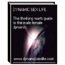 Dynamic Sex Life - The Thinking Man’s Guide to the Male-Female Dynamic