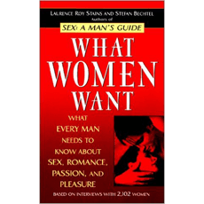 What Women Want: What Every Man Needs to Know About SEX, Romance, Passion and Pleasure