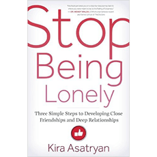 Stop Being Lonely - Three Simple Steps to Developing Close Friendships and Deep Relationships