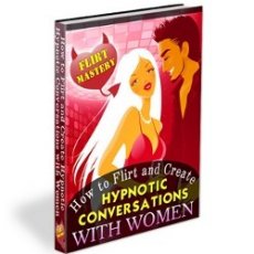 Flirt Mastery : How to Flirt and Create Hypnotic Conversations with Women